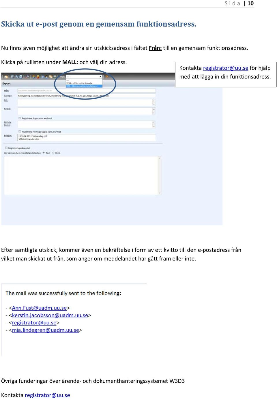 Klicka på rullisten under MALL: och välj din adress. Kontakta registrator@uu.se för hjälp med att lägga in din funktionsadress.