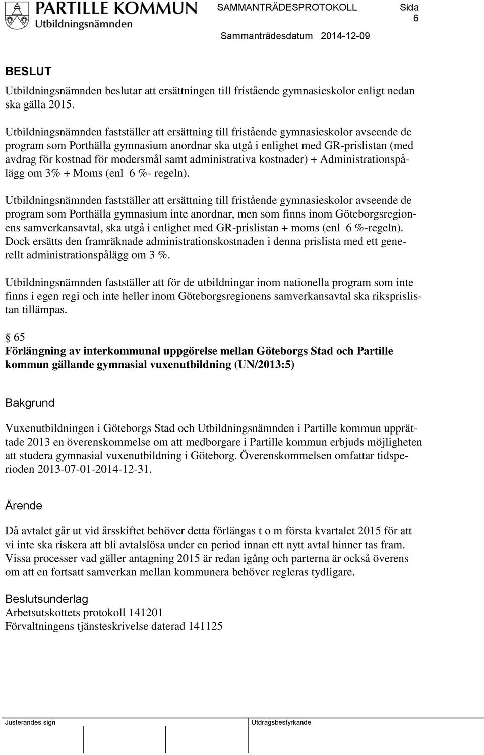 modersmål samt administrativa kostnader) + Administrationspålägg om 3% + Moms (enl 6 %- regeln).