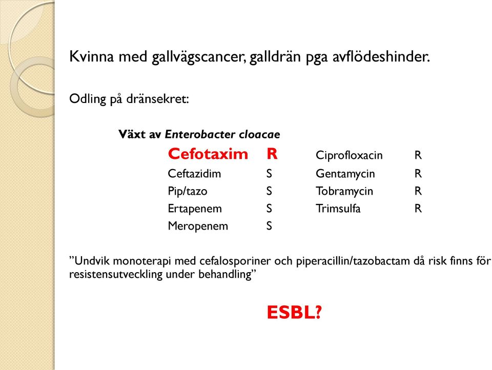 Ceftazidim S Gentamycin R Pip/tazo S Tobramycin R Ertapenem S Trimsulfa R Meropenem S