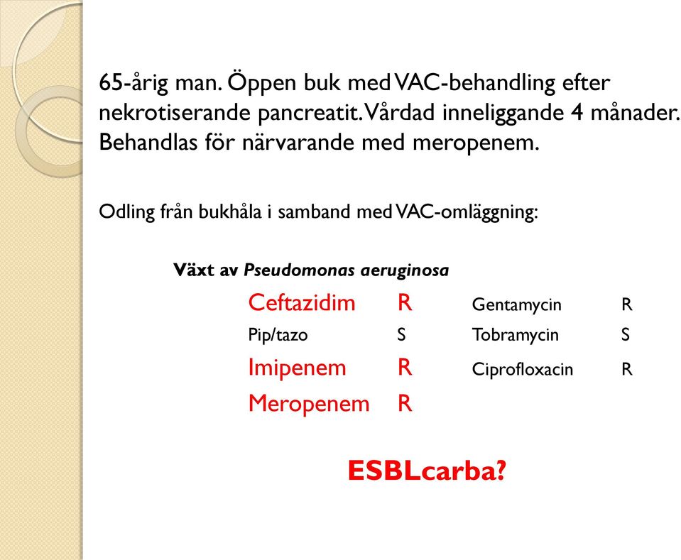 Odling från bukhåla i samband med VAC-omläggning: Växt av Pseudomonas aeruginosa