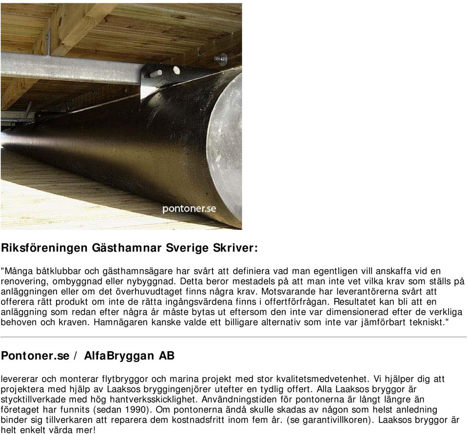 Motsvarande har leverantörerna svårt att offerera rätt produkt om inte de rätta ingångsvärdena finns i offertförfrågan.