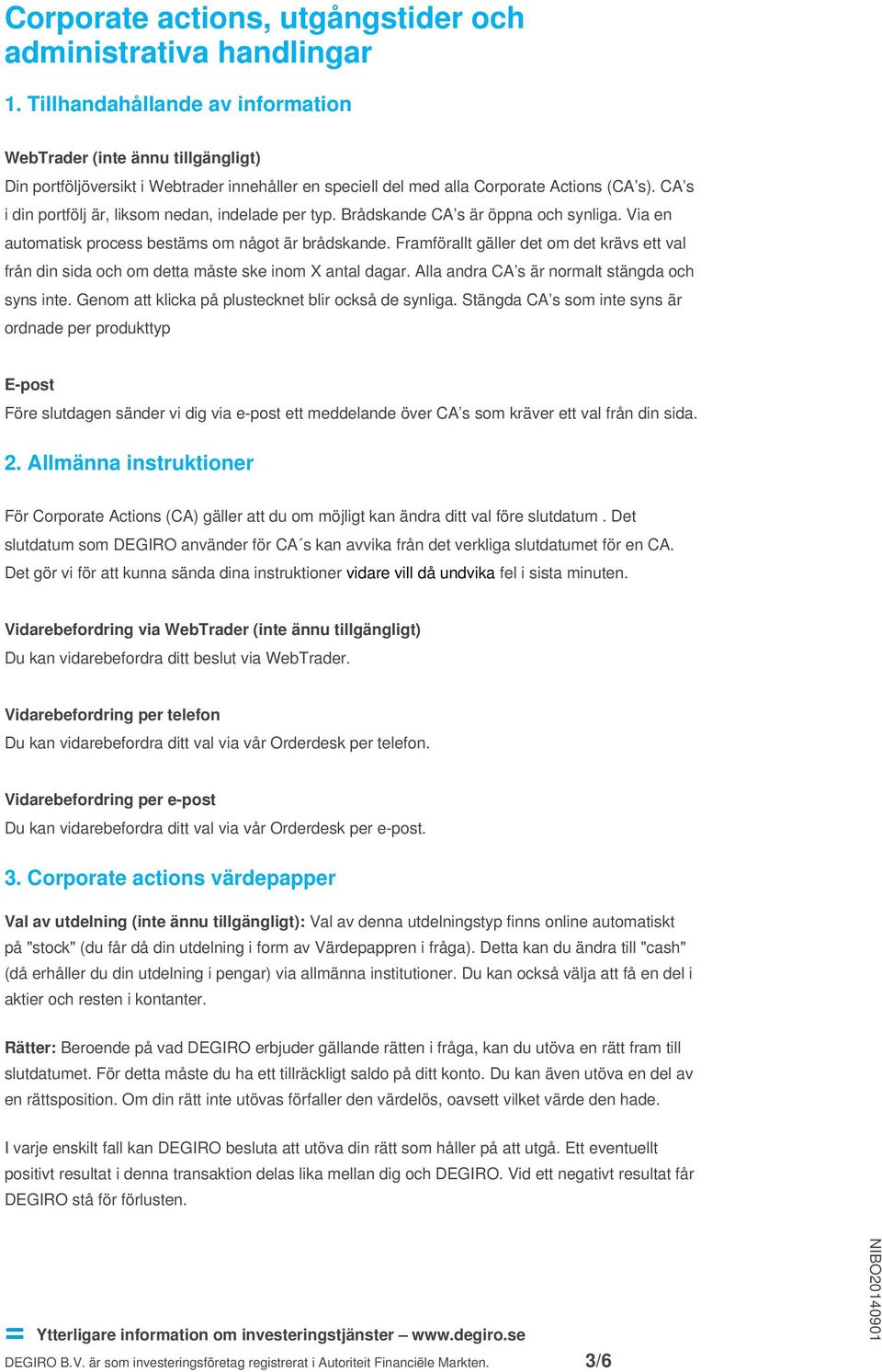 CA s i din portfölj är, liksom nedan, indelade per typ. Brådskande CA s är öppna och synliga. Via en automatisk process bestäms om något är brådskande.