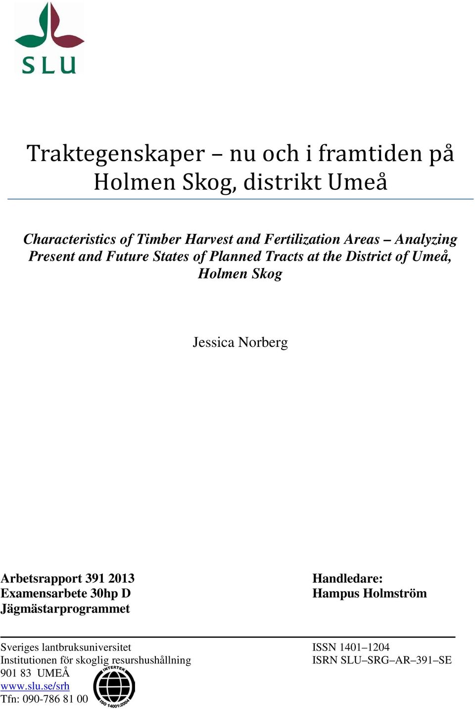 Arbetsrapport 391 2013 Examensarbete 30hp D Jägmästarprogrammet Handledare: Hampus Holmström Sveriges