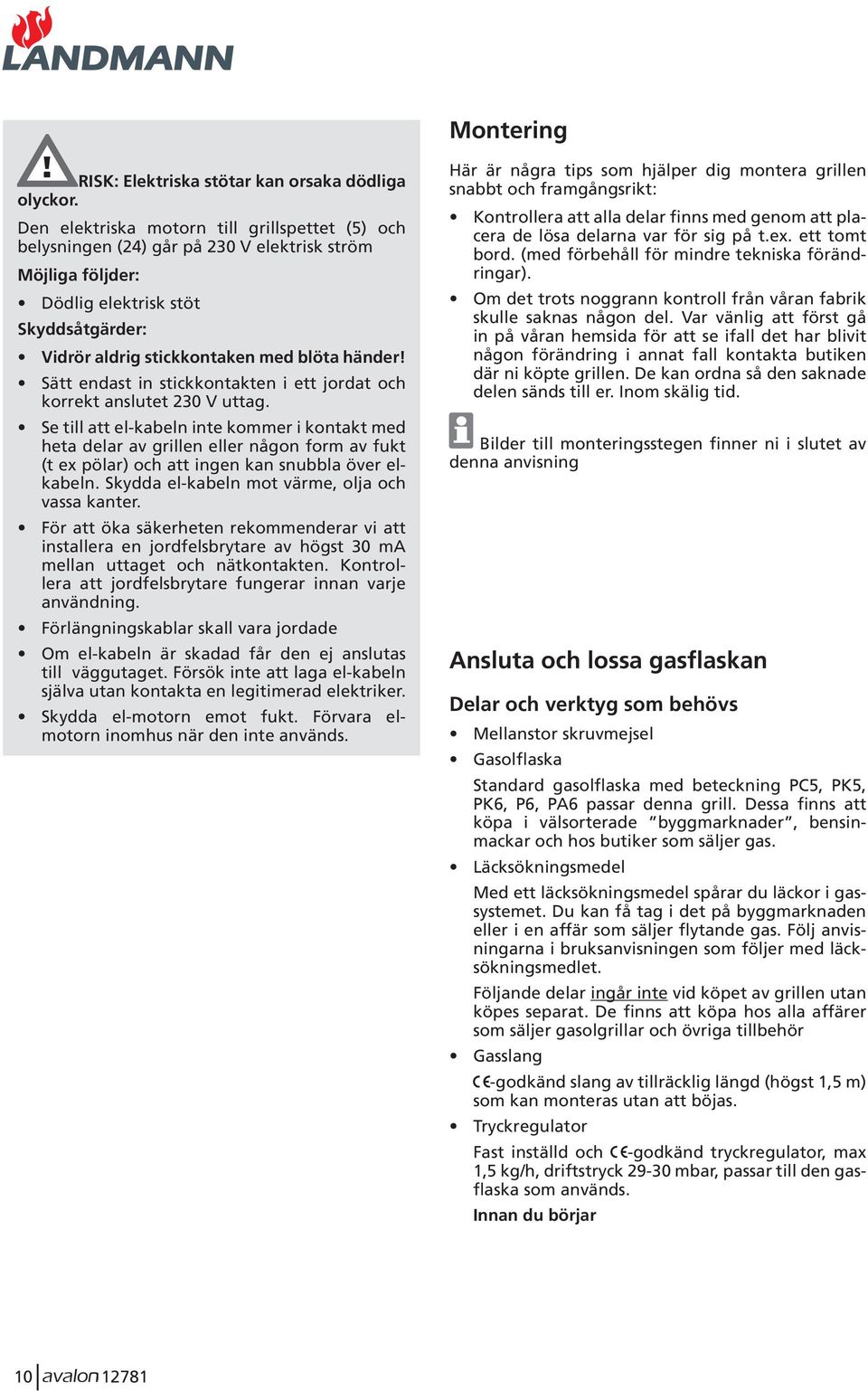 Sätt endast in stickkontakten i ett jordat och korrekt anslutet 230 V uttag.