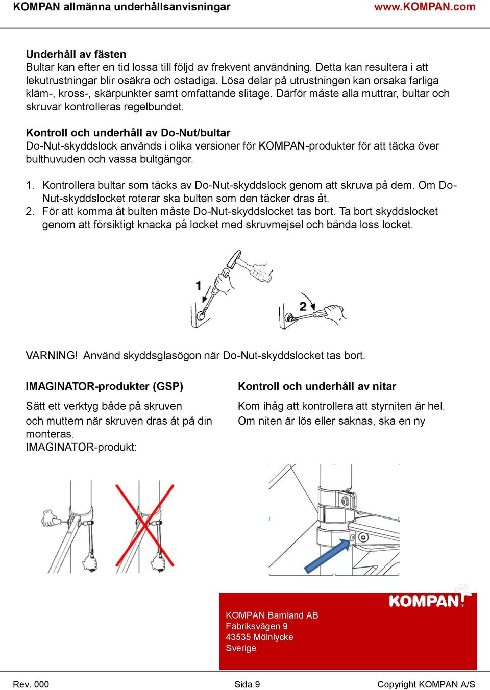 Därför måste alla muttrar, bultar och skruvar kontrolleras regelbundet.