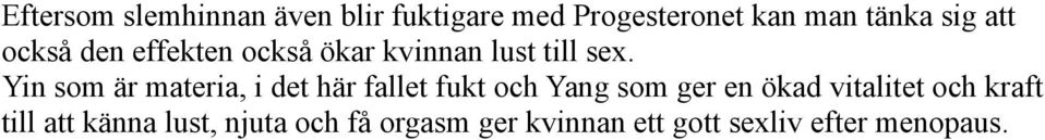 Yin som är materia, i det här fallet fukt och Yang som ger en ökad