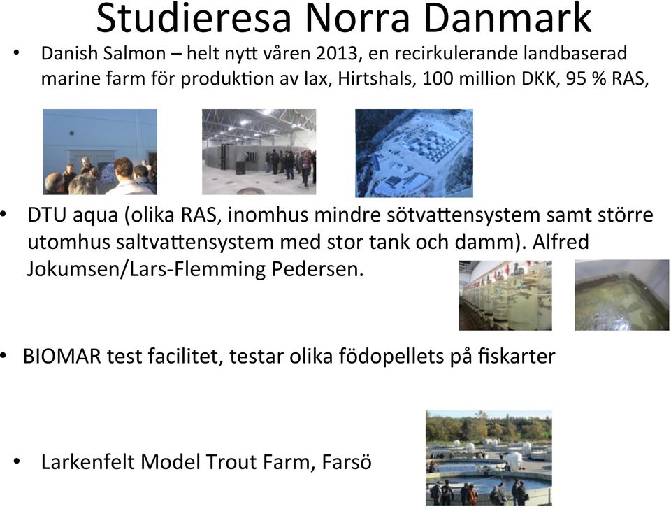 sötva1ensystem samt större utomhus saltva1ensystem med stor tank och damm).