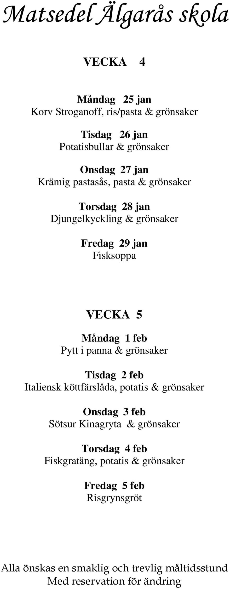 VECKA 5 Måndag 1 feb Pytt i panna & grönsaker Tisdag 2 feb Italiensk köttfärslåda, potatis & grönsaker
