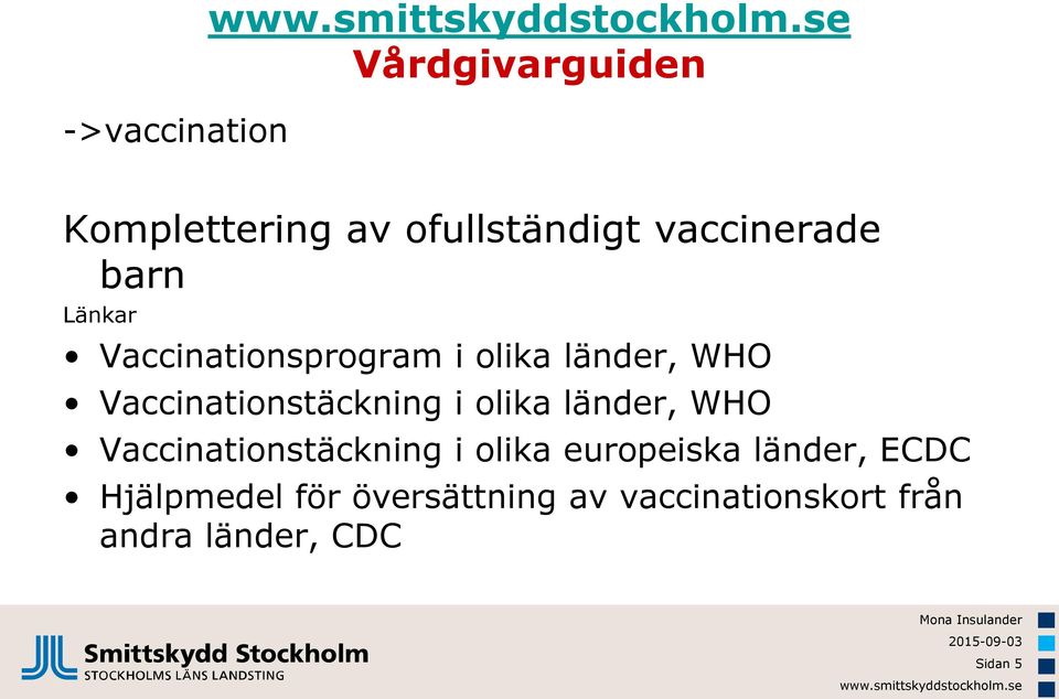olika länder, WHO Vaccinationstäckning i olika europeiska länder, ECDC
