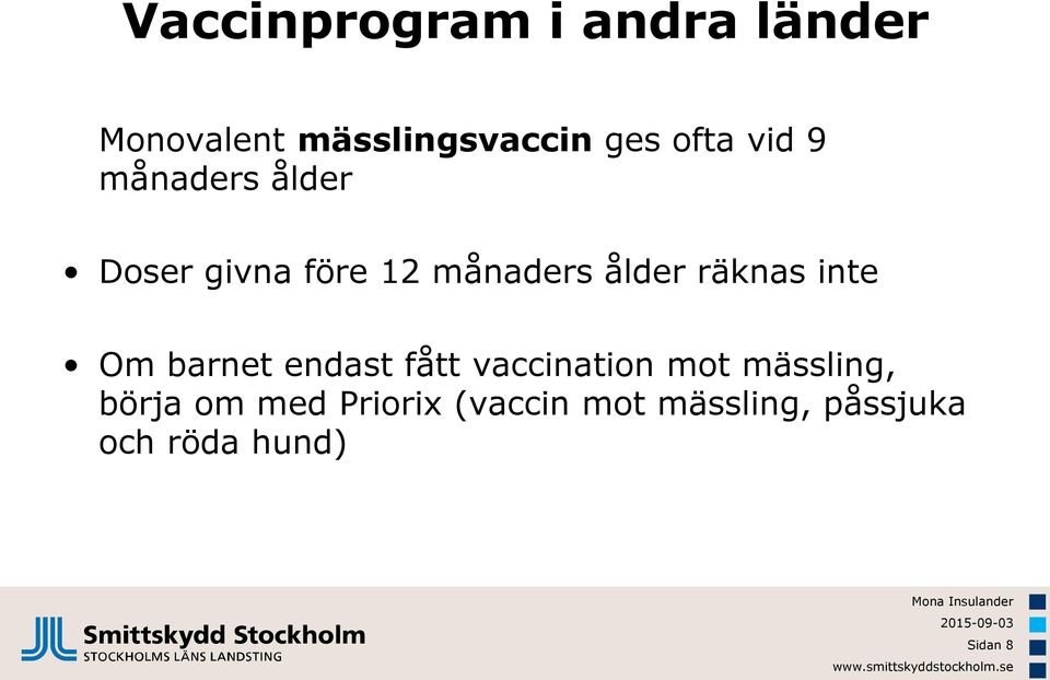 räknas inte Om barnet endast fått vaccination mot mässling,