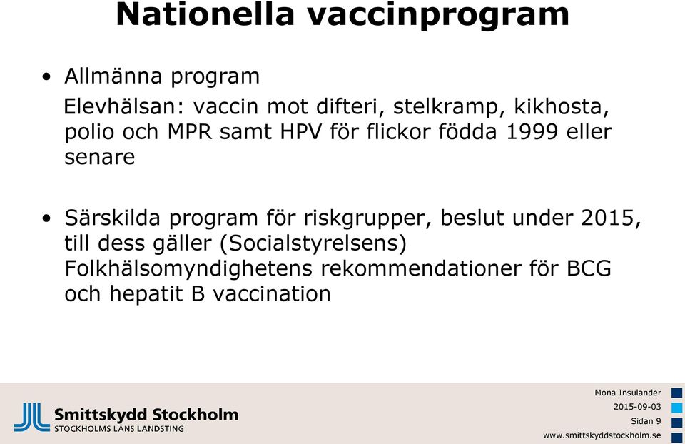 Särskilda program för riskgrupper, beslut under 2015, till dess gäller