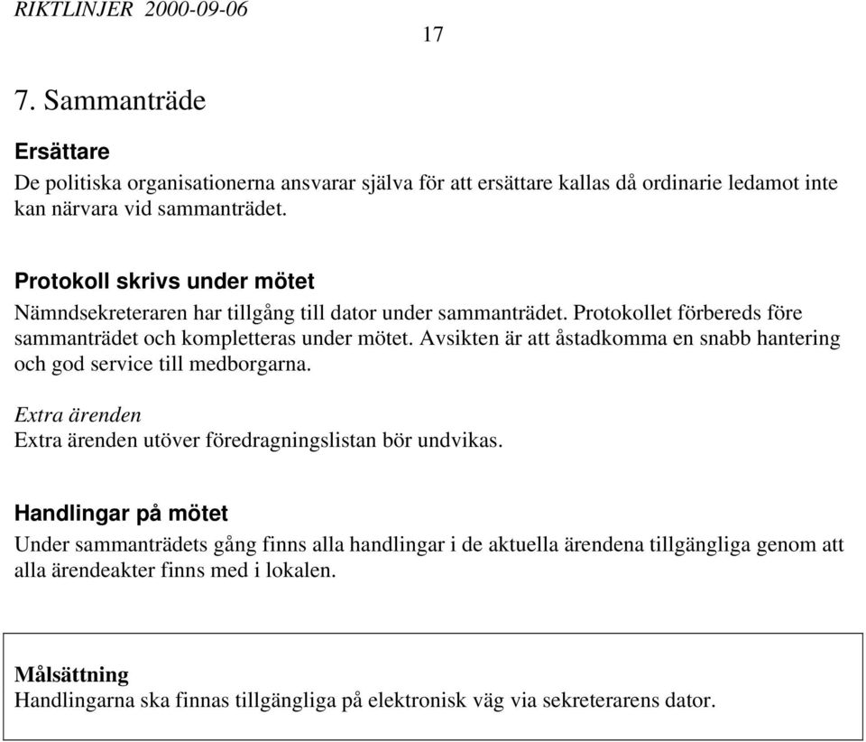 Avsikten är att åstadkomma en snabb hantering och god service till medborgarna. Extra ärenden Extra ärenden utöver föredragningslistan bör undvikas.