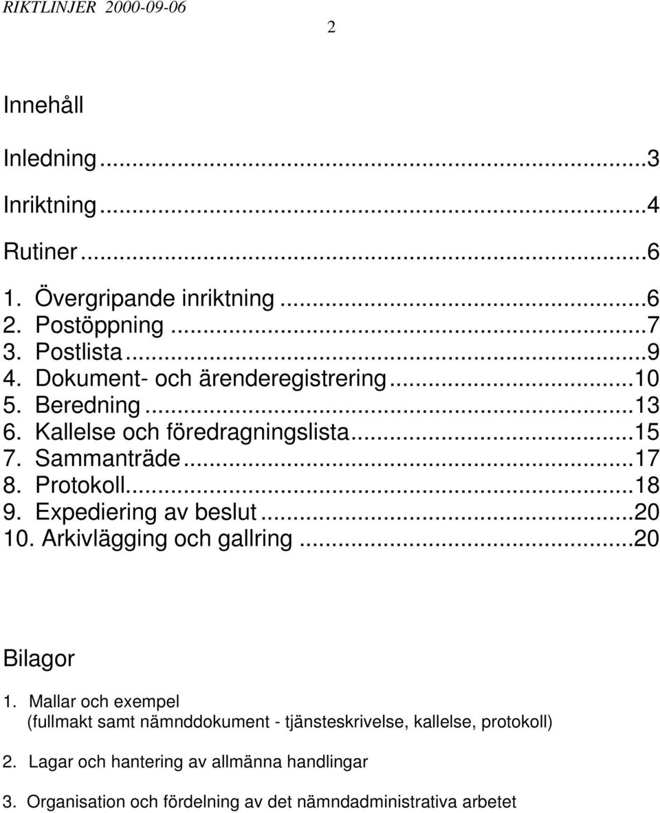 ..18 9. Expediering av beslut...20 10. Arkivlägging och gallring...20 Bilagor 1.