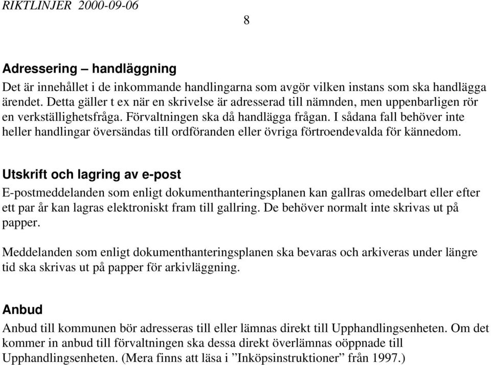 I sådana fall behöver inte heller handlingar översändas till ordföranden eller övriga förtroendevalda för kännedom.