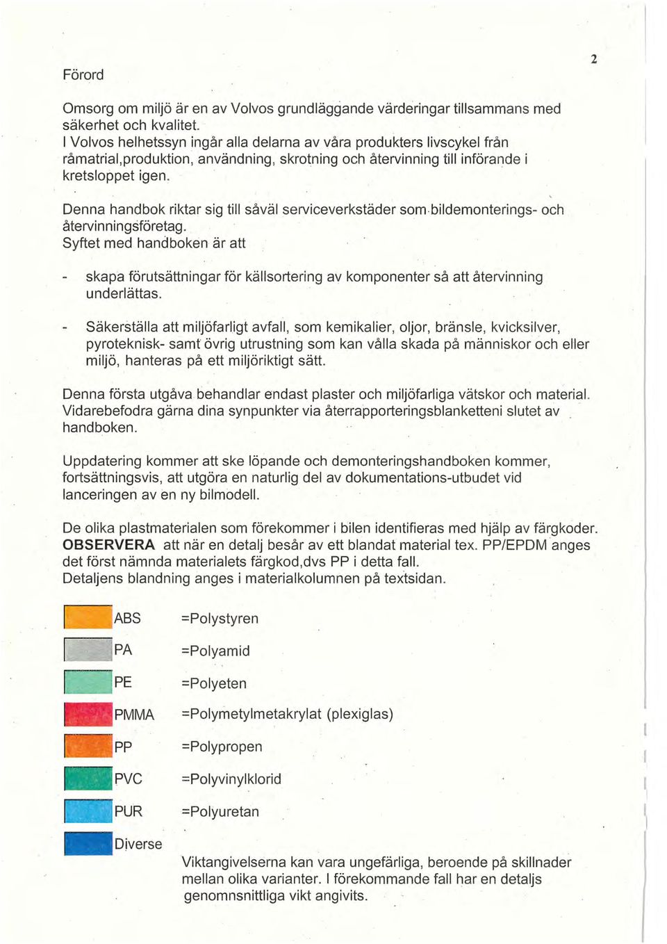 Denna handbok riktar sig till såväl serviceverkstäder som.bildemonterings- och återvinningsföretag.