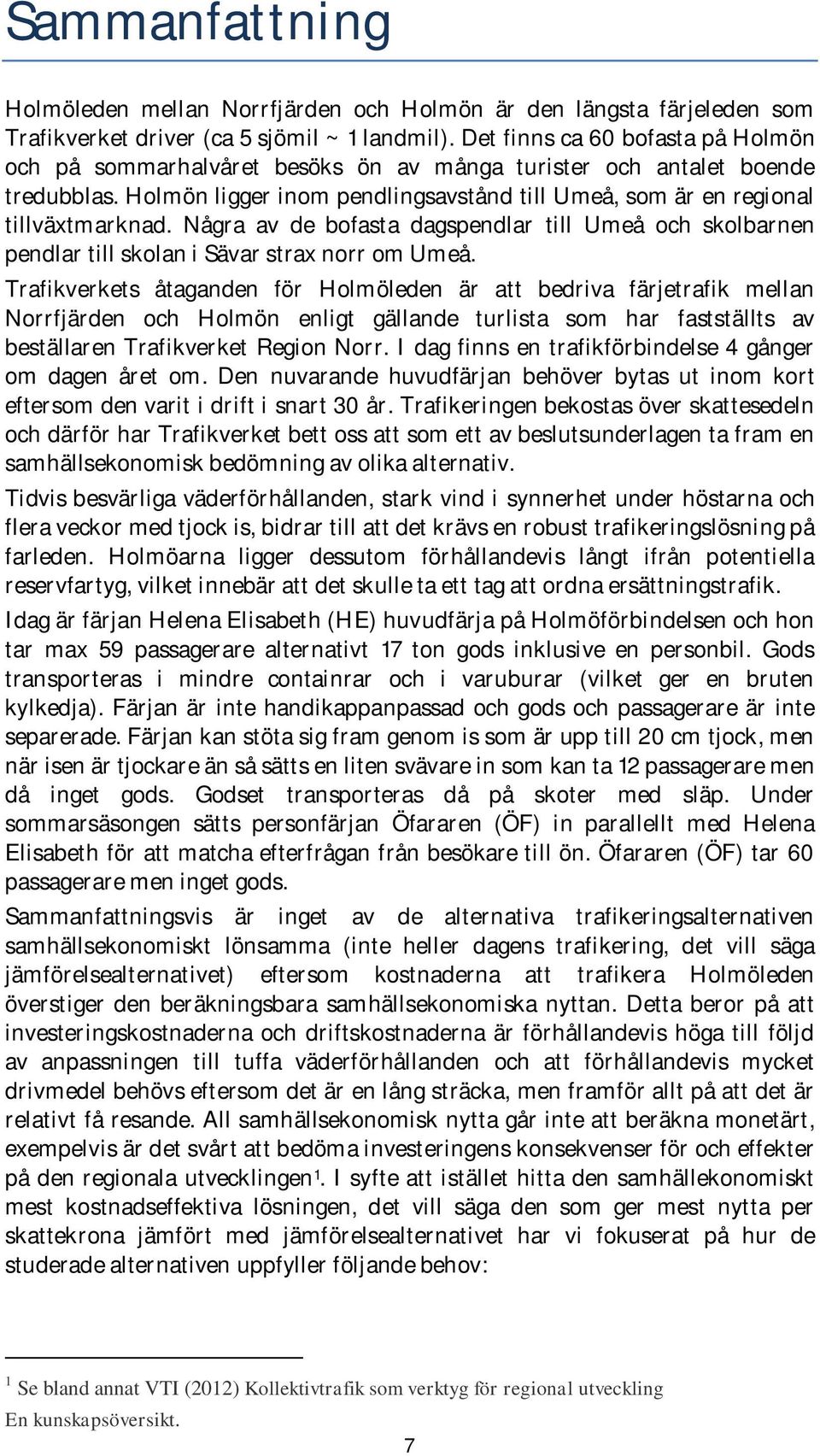 Några av de bofasta dagspendlar till Umeå och skolbarnen pendlar till skolan i Sävar strax norr om Umeå.