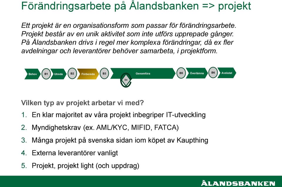 På Ålandsbanken drivs i regel mer komplexa förändringar, då ex fler avdelningar och leverantörer behöver samarbeta, i projektform.