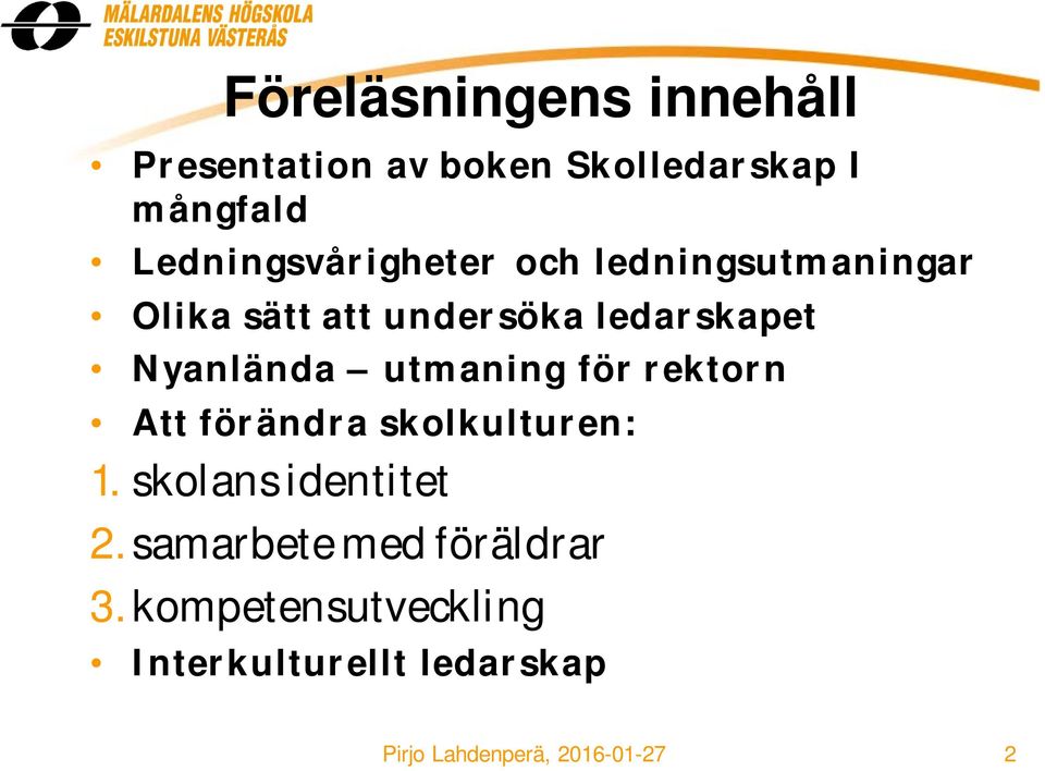 Nyanlända utmaning för rektorn Att förändra skolkulturen: 1. skolans identitet 2.