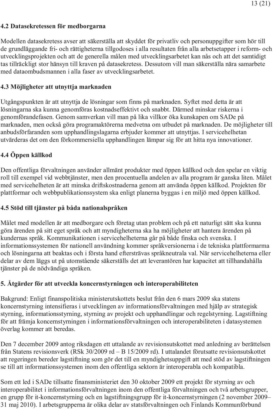 resultaten från alla arbetsetapper i reform- och utvecklingsprojekten och att de generella målen med utvecklingsarbetet kan nås och att det samtidigt tas tillräckligt stor hänsyn till kraven på