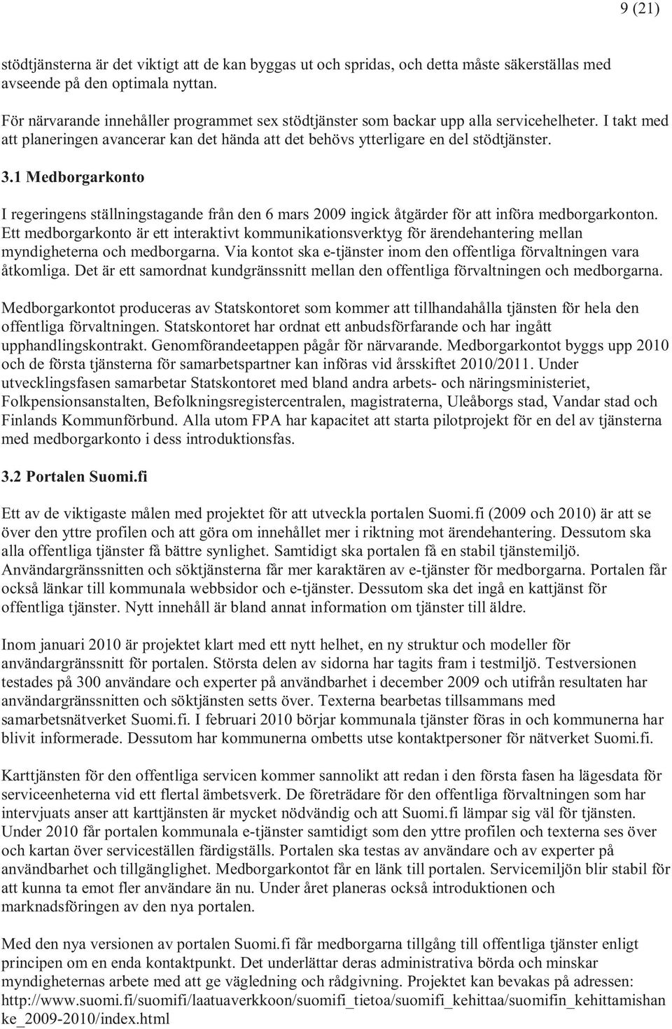 1 Medborgarkonto I regeringens ställningstagande från den 6 mars 2009 ingick åtgärder för att införa medborgarkonton.