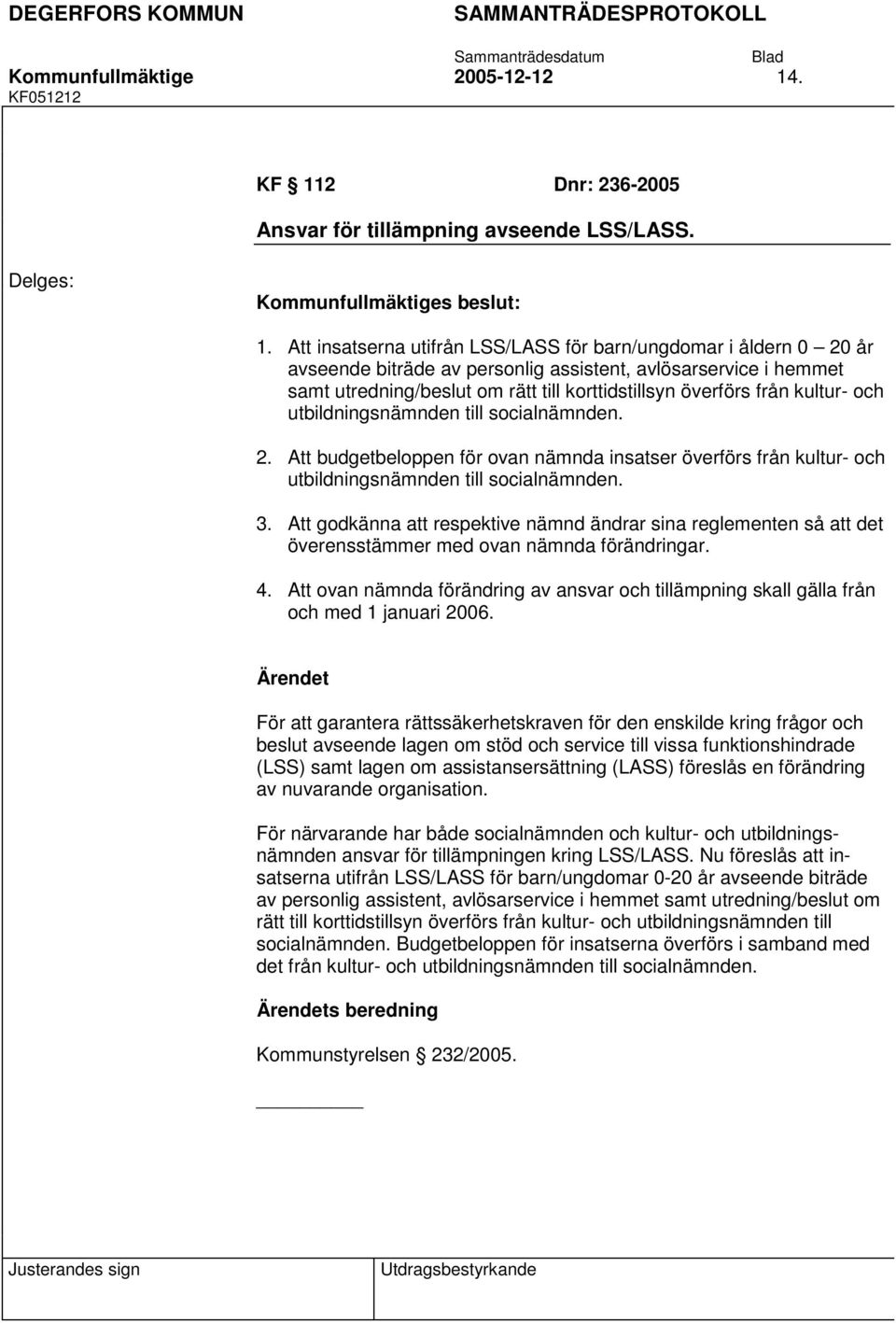 2 Dnr: 236-2005 Ansvar för tillämpning avseende LSS/LASS. 1.