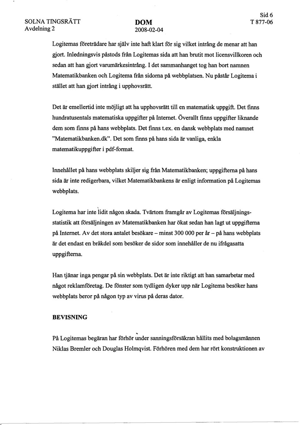 I det sammanhanget tog han bort namnen Matematikbanken och Logitema från sidorna på webbplatsen. Nu påstår Logitema i stället att han gjort intrång i upphovsrätt.