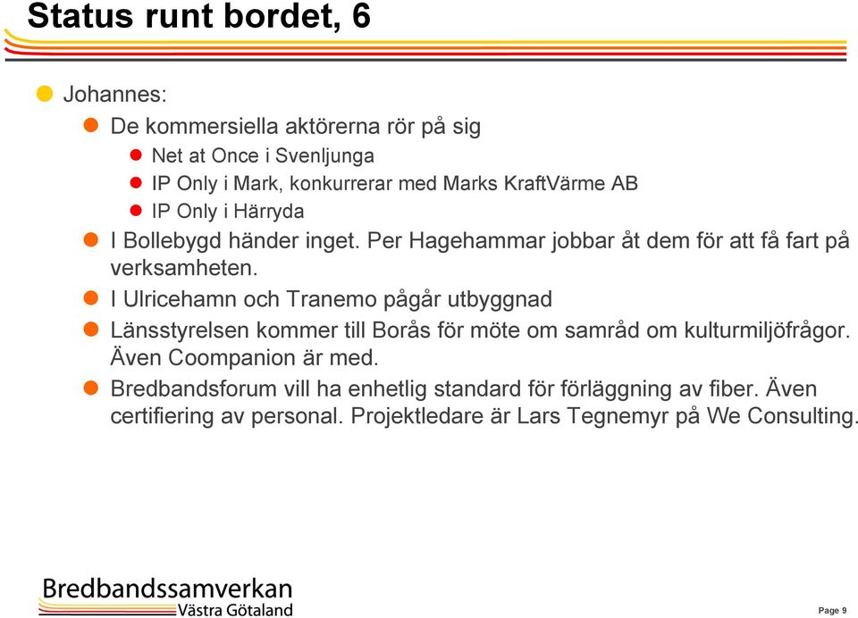 I Ulricehamn och Tranemo pågår utbyggnad Länsstyrelsen kommer till Borås för möte om samråd om kulturmiljöfrågor.