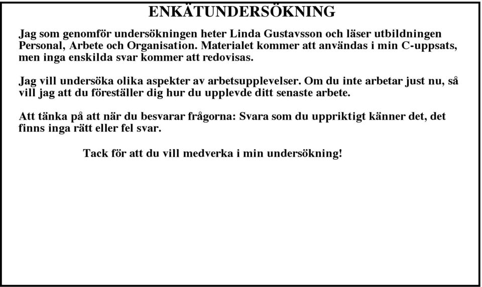 Jag vill undersöka olika aspekter av arbetsupplevelser.