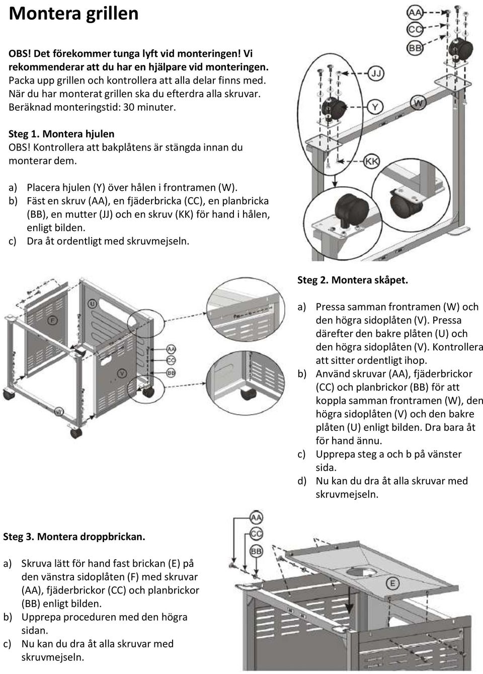 a) Placera hjulen (Y) över hålen i frontramen (W). b) Fäst en skruv (AA), en fjäderbricka (CC), en planbricka (BB), en mutter (JJ) och en skruv (KK) för hand i hålen, enligt bilden.