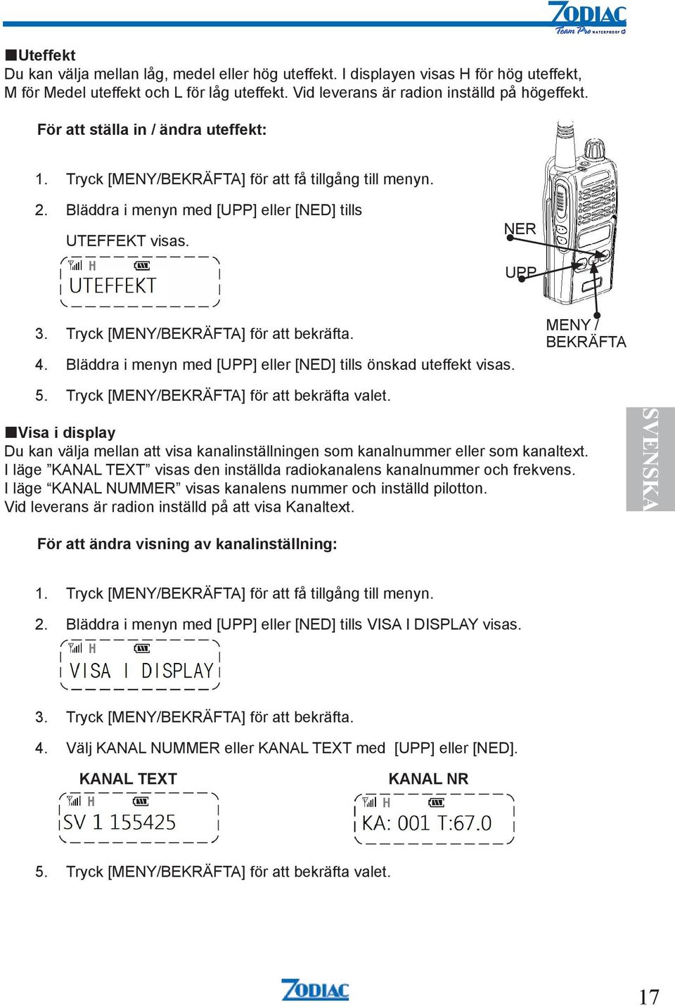 Tryck [MENY/BEKRÄFTA] för att bekräfta. 4. Bläddra i menyn med [UPP] eller [NED] tills önskad uteffekt visas. MENY / BEKRÄFTA 5. Tryck [MENY/BEKRÄFTA] för att bekräfta valet.