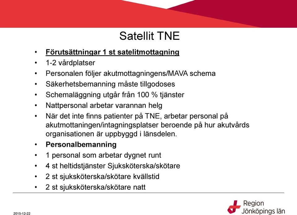 arbetar personal på akutmottaningen/intagningsplatser beroende på hur akutvårds organisationen är uppbyggd i länsdelen.