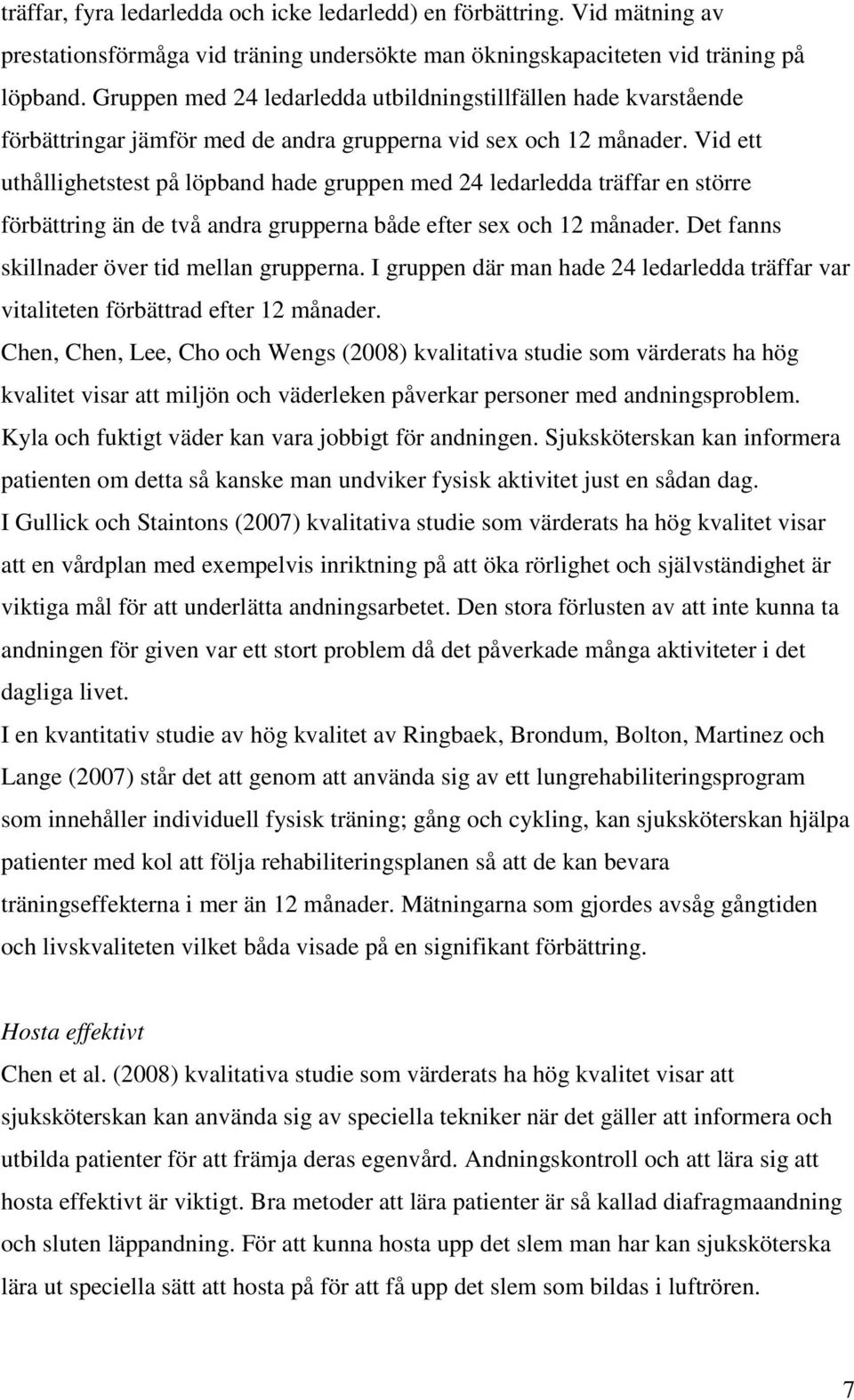 Vid ett uthållighetstest på löpband hade gruppen med 24 ledarledda träffar en större förbättring än de två andra grupperna både efter sex och 12 månader.