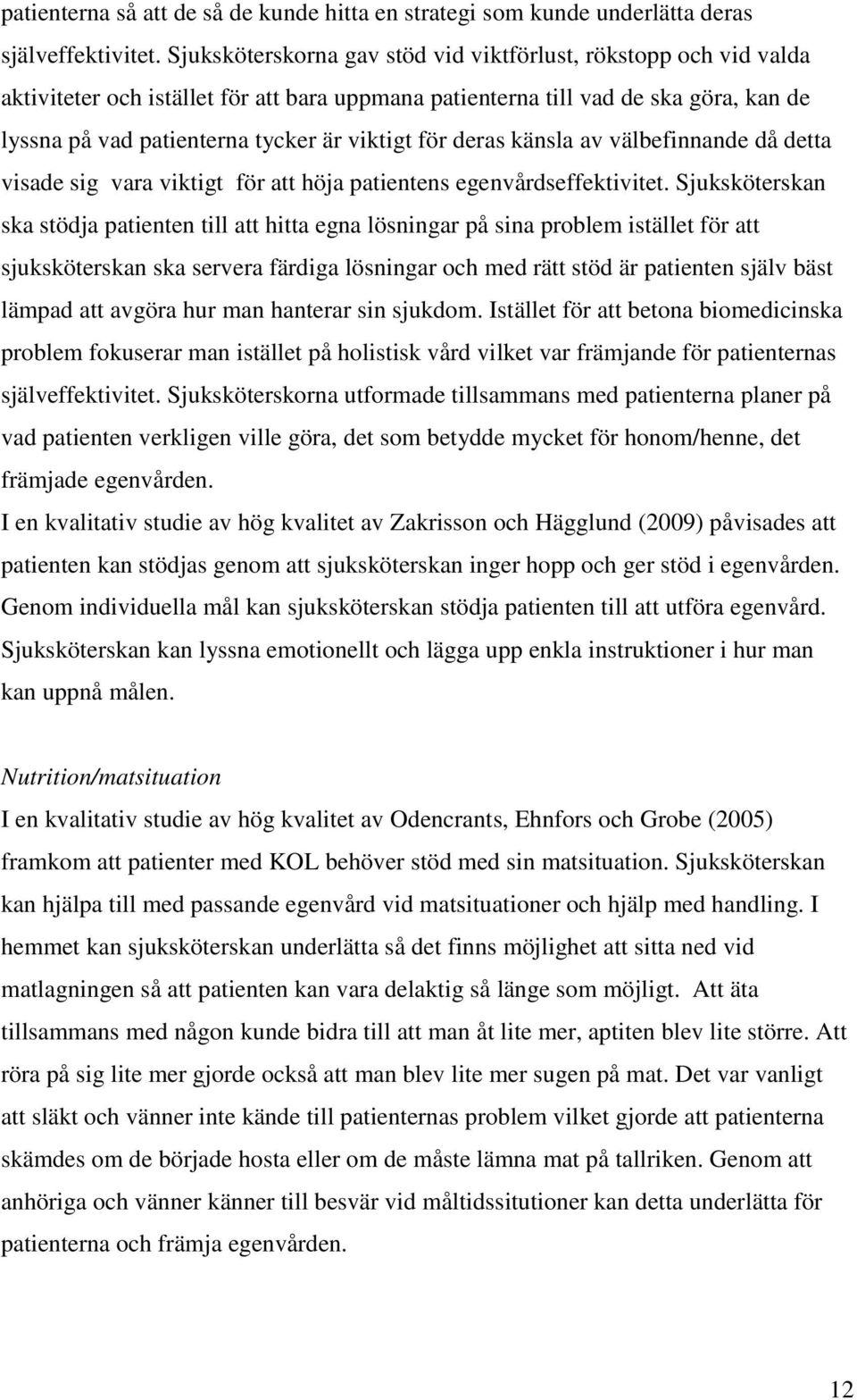 för deras känsla av välbefinnande då detta visade sig vara viktigt för att höja patientens egenvårdseffektivitet.