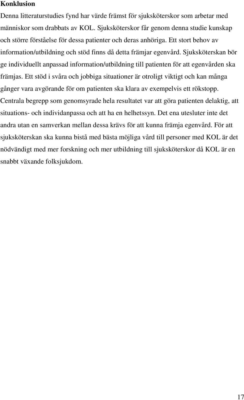 Sjuksköterskan bör ge individuellt anpassad information/utbildning till patienten för att egenvården ska främjas.