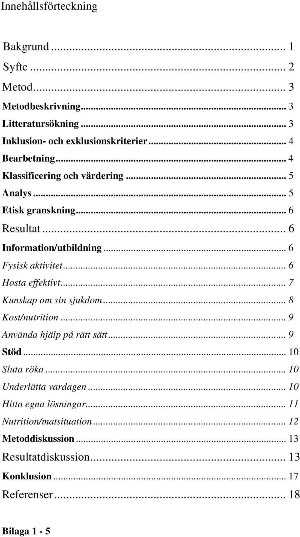 .. 6 Hosta effektivt... 7 Kunskap om sin sjukdom... 8 Kost/nutrition... 9 Använda hjälp på rätt sätt... 9 Stöd... 10 Sluta röka.