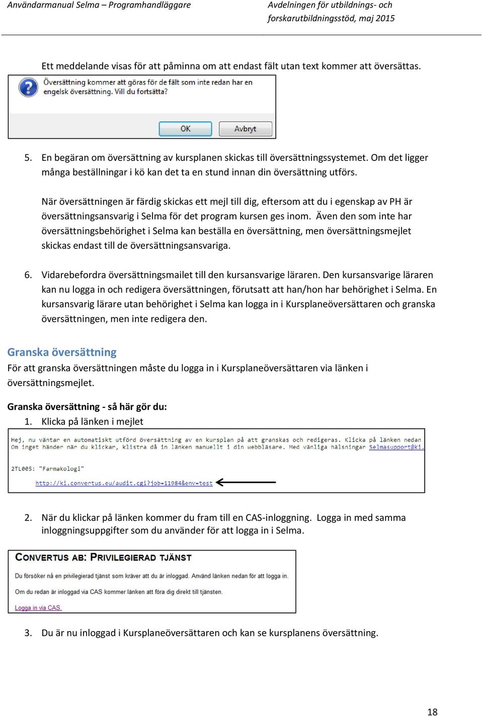 När översättningen är färdig skickas ett mejl till dig, eftersom att du i egenskap av PH är översättningsansvarig i Selma för det program kursen ges inom.