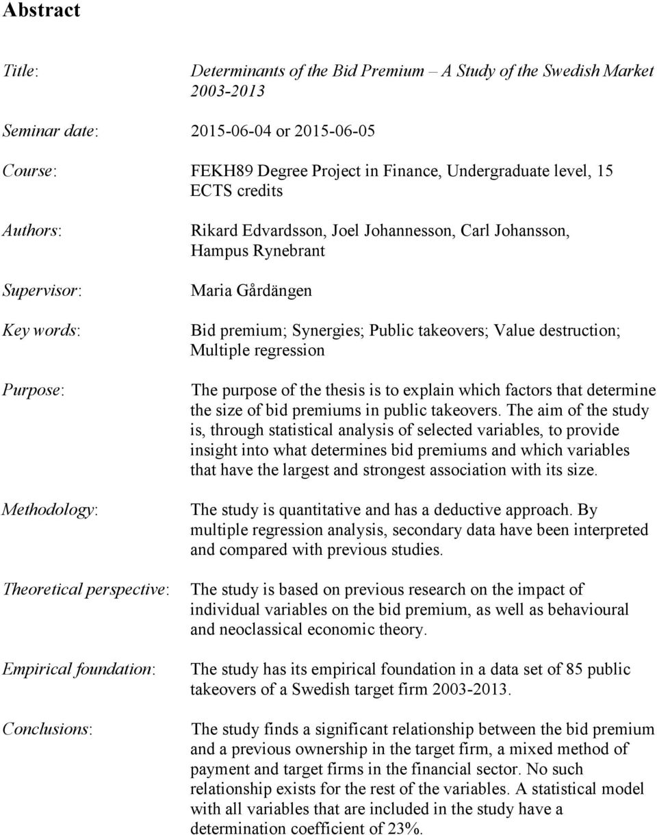 Gårdängen Bid premium; Synergies; Public takeovers; Value destruction; Multiple regression The purpose of the thesis is to explain which factors that determine the size of bid premiums in public