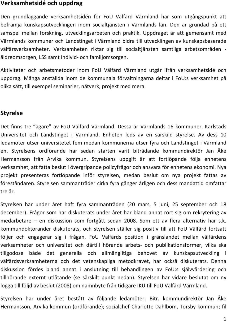 Uppdraget är att gemensamt med Värmlands kommuner och Landstinget i Värmland bidra till utvecklingen av kunskapsbaserade välfärsverksamheter.
