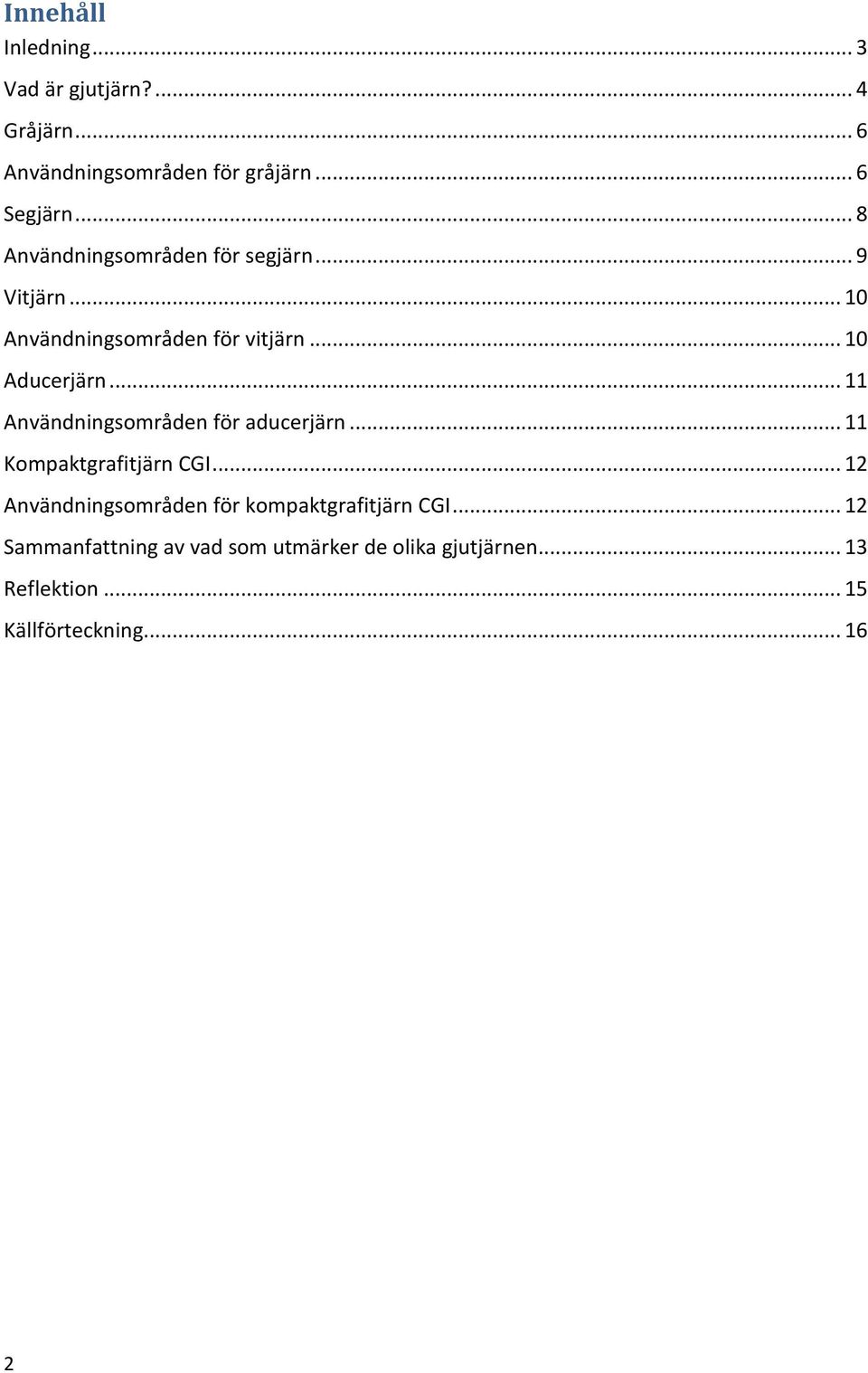 .. 11 Användningsområden för aducerjärn... 11 Kompaktgrafitjärn CGI.