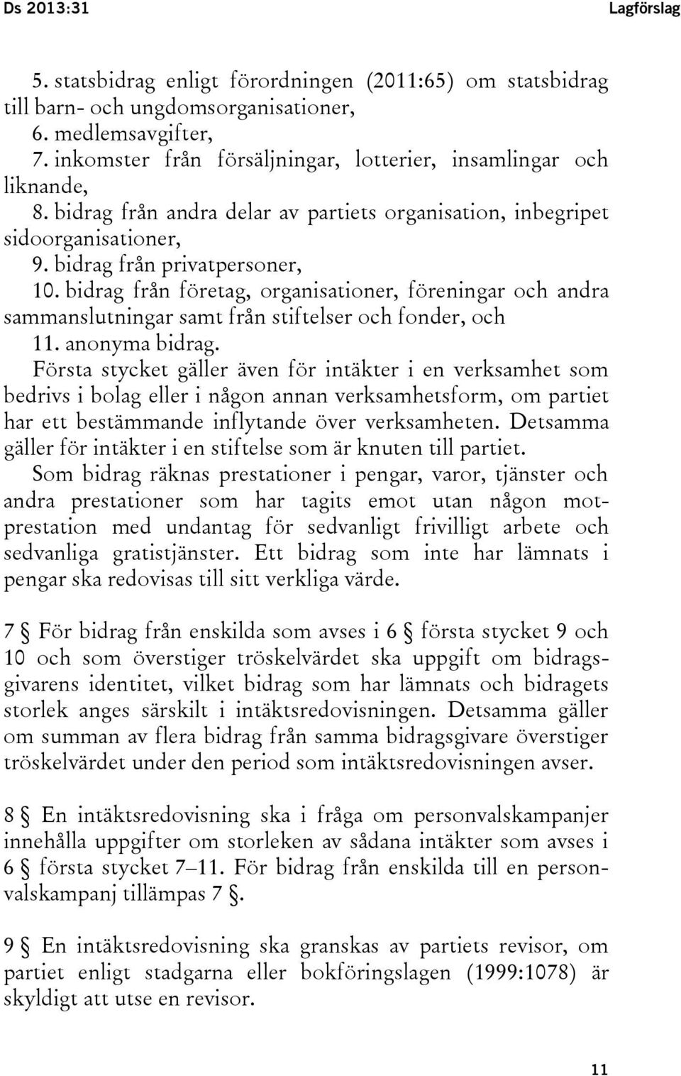 bidrag från företag, organisationer, föreningar och andra sammanslutningar samt från stiftelser och fonder, och 11. anonyma bidrag.
