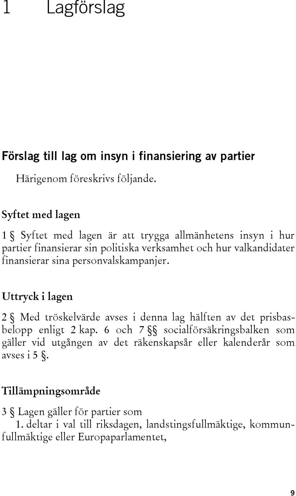sina personvalskampanjer. Uttryck i lagen 2 Med tröskelvärde avses i denna lag hälften av det prisbasbelopp enligt 2 kap.