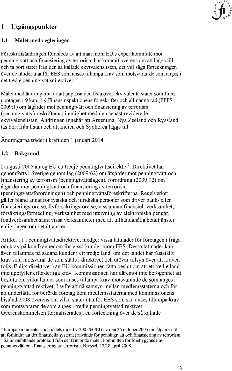 den så kallade ekvivalenslistan, det vill säga förteckningen över de länder utanför EES som anses tillämpa krav som motsvarar de som anges i det tredje penningtvättsdirektivet.