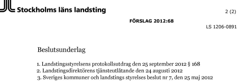 2. Landstingsdirektörens tjänsteutlåtande den 24 augusti 2012 3.