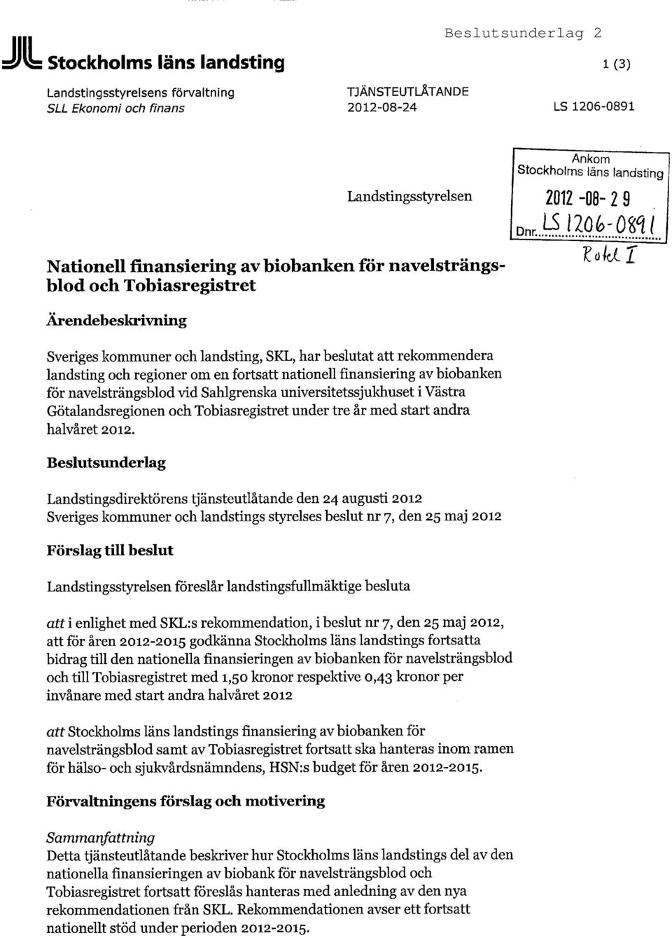 för navelsträngsblod vid Sahlgrenska universitetssjukhuset i Västra Götalandsregionen och Tobiasregistret under tre år med start andra halvåret 2012.