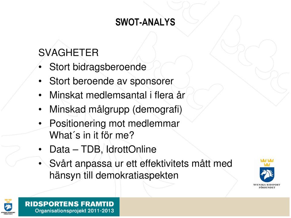 (demografi) Positionering mot medlemmar What s in it för me?