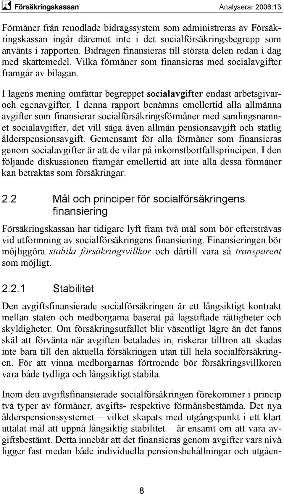 I lagens mening omfattar begreppet socialavgifter endast arbetsgivaroch egenavgifter.