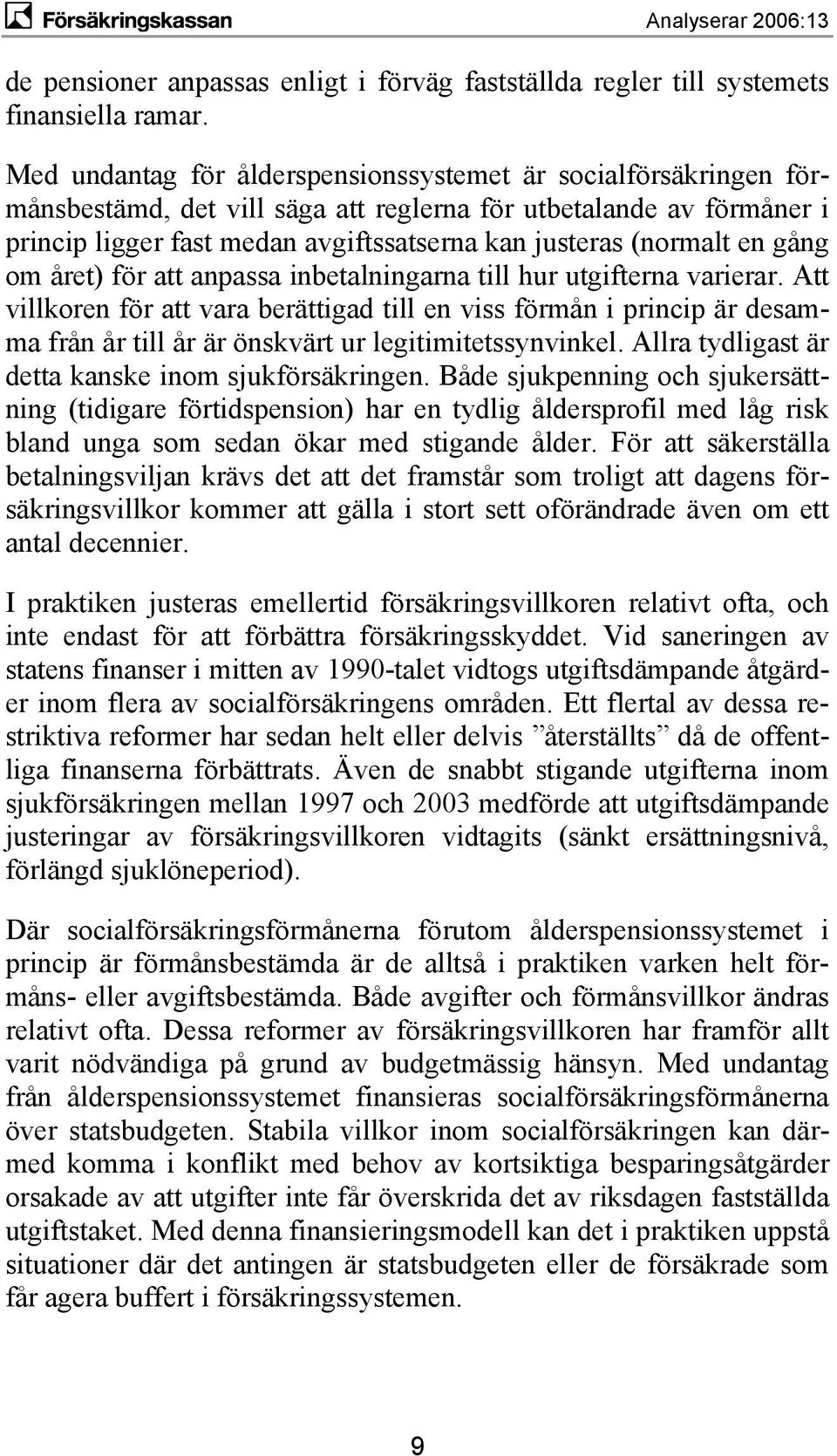 en gång om året) för att anpassa inbetalningarna till hur utgifterna varierar.