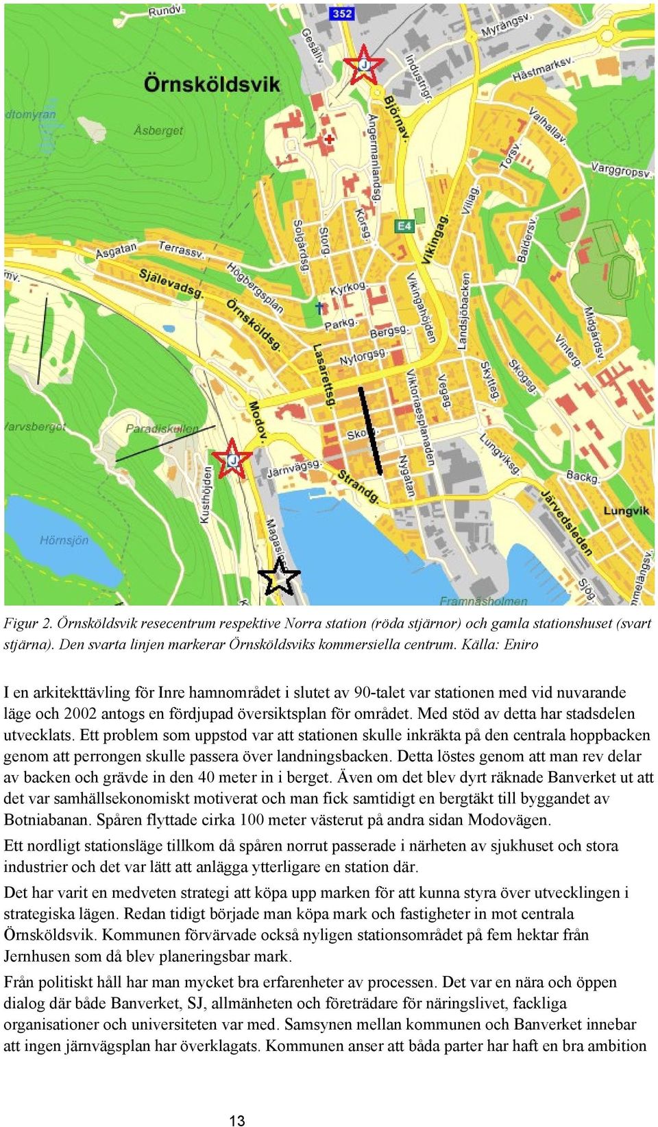 Med stöd av detta har stadsdelen utvecklats. Ett problem som uppstod var att stationen skulle inkräkta på den centrala hoppbacken genom att perrongen skulle passera över landningsbacken.