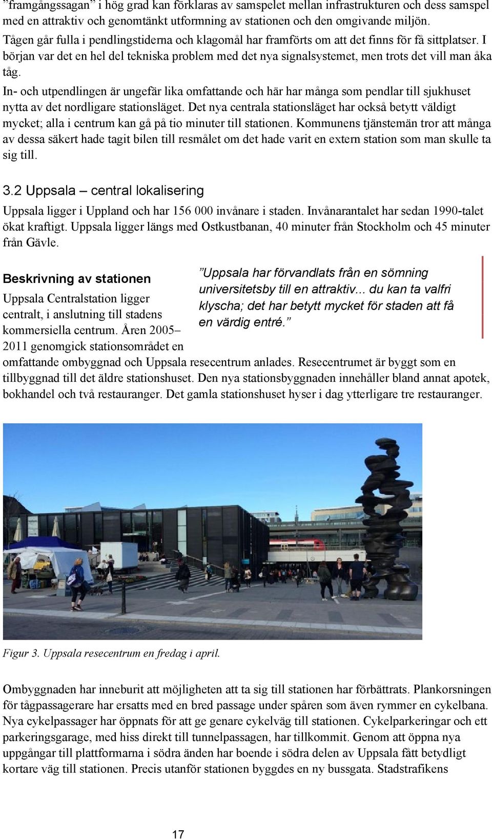 I början var det en hel del tekniska problem med det nya signalsystemet, men trots det vill man åka tåg.