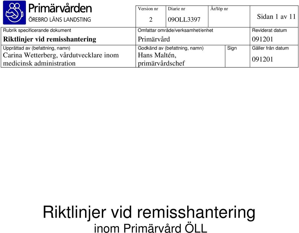 (befattning, namn) Godkänd av (befattning, namn) Sign Gäller från datum Carina Wetterberg, vårdutvecklare